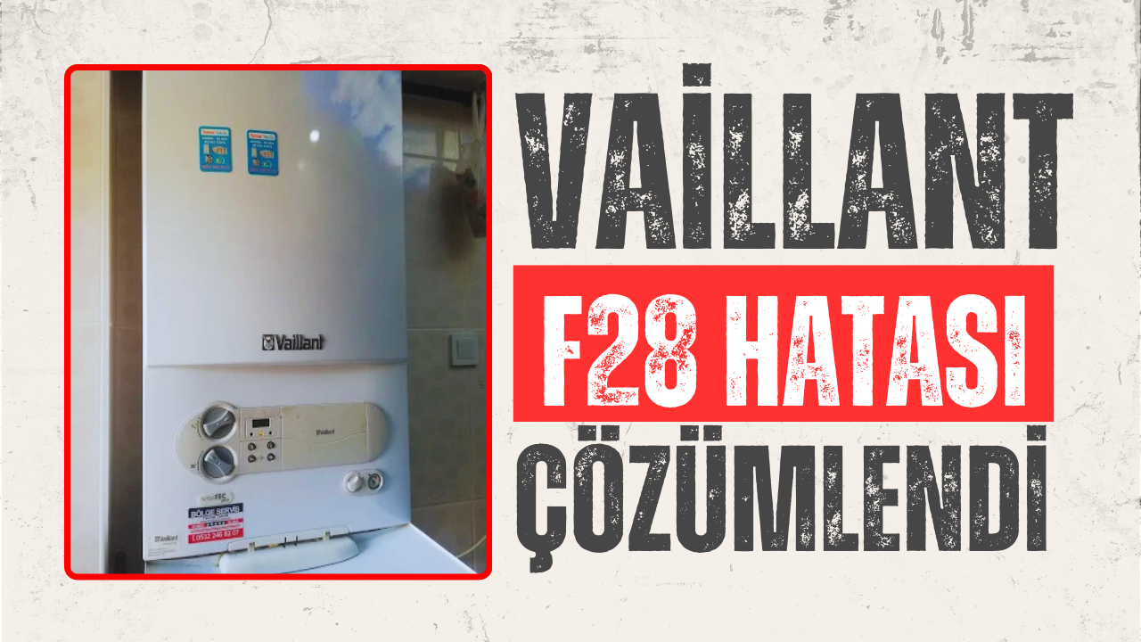 Vaillant F28 Hatası Çözümü | ☎️ 0532 246 82 07