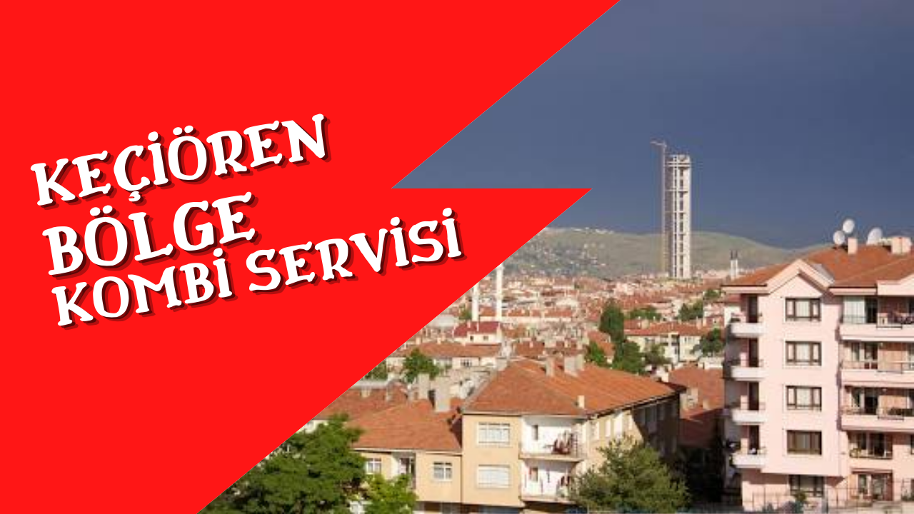Keçiören Bölge Kombi Servisi | ☎️ 0532 246 82 07